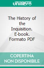 The History of the Inquisition. E-book. Formato PDF