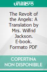 The Revolt of the Angels: A Translation by Mrs. Wilfrid Jackson. E-book. Formato PDF