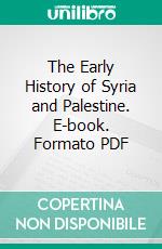 The Early History of Syria and Palestine. E-book. Formato PDF ebook di Lewis Bayles Paton