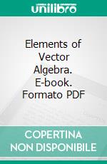 Elements of Vector Algebra. E-book. Formato PDF ebook