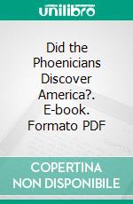 Did the Phoenicians Discover America?. E-book. Formato PDF ebook di Thomas Crawford Johnston