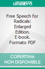 Free Speech for Radicals: Enlarged Edition. E-book. Formato PDF ebook di Theodore Schroeder