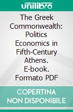 The Greek Commonwealth: Politics Economics in Fifth-Century Athens. E-book. Formato PDF ebook