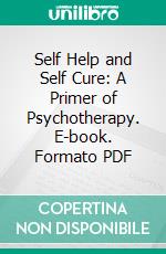 Self Help and Self Cure: A Primer of Psychotherapy. E-book. Formato PDF ebook