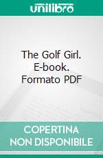 The Golf Girl. E-book. Formato PDF ebook di Samuel Minturn Peck