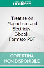 Treatise on Magnetism and Electricity. E-book. Formato PDF ebook