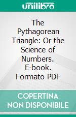 The Pythagorean Triangle: Or the Science of Numbers. E-book. Formato PDF ebook