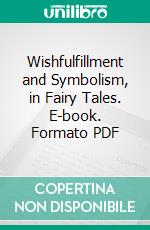 Wishfulfillment and Symbolism, in Fairy Tales. E-book. Formato PDF ebook