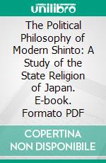 The Political Philosophy of Modern Shinto: A Study of the State Religion of Japan. E-book. Formato PDF