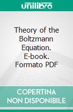 Theory of the Boltzmann Equation. E-book. Formato PDF ebook