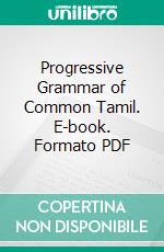 Progressive Grammar of Common Tamil. E-book. Formato PDF ebook