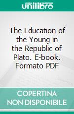 The Education of the Young in the Republic of Plato. E-book. Formato PDF ebook di Bernard Bosanquet