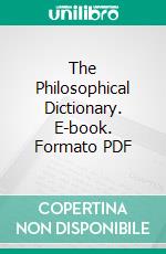 The Philosophical Dictionary. E-book. Formato PDF ebook di Voltaire
