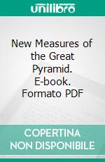 New Measures of the Great Pyramid. E-book. Formato PDF ebook
