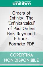 Orders of Infinity: The 'Infinitarcalcul' of Paul Orders Bois-Reymond. E-book. Formato PDF ebook
