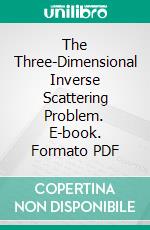 The Three-Dimensional Inverse Scattering Problem. E-book. Formato PDF ebook di Irvin W. Kay