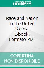 Race and Nation in the United States. E-book. Formato PDF ebook