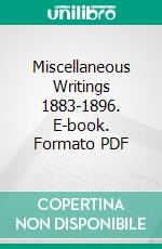 Miscellaneous Writings 1883-1896. E-book. Formato PDF ebook