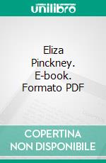 Eliza Pinckney. E-book. Formato PDF ebook di Harriott Horry Ravenel