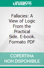 Fallacies: A View of Logic From the Practical Side. E-book. Formato PDF ebook di Alfred Sidgwick