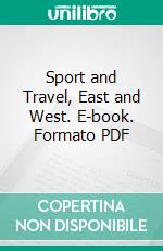 Sport and Travel, East and West. E-book. Formato PDF ebook