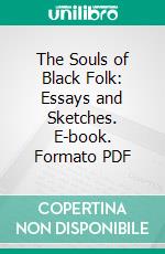 The Souls of Black Folk: Essays and Sketches. E-book. Formato PDF ebook