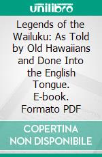 Legends of the Wailuku: As Told by Old Hawaiians and Done Into the English Tongue. E-book. Formato PDF ebook di Charlotte Hapai