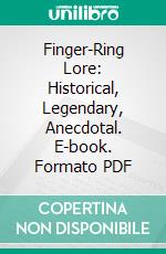 Finger-Ring Lore: Historical, Legendary, Anecdotal. E-book. Formato PDF