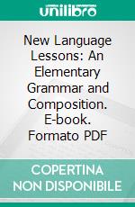 New Language Lessons: An Elementary Grammar and Composition. E-book. Formato PDF