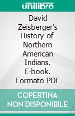 David Zeisberger's History of Northern American Indians. E-book. Formato PDF ebook