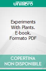 Experiments With Plants. E-book. Formato PDF ebook