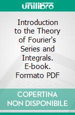 Introduction to the Theory of Fourier's Series and Integrals. E-book. Formato PDF ebook
