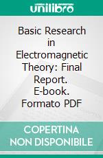 Basic Research in Electromagnetic Theory: Final Report. E-book. Formato PDF