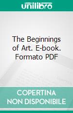 The Beginnings of Art. E-book. Formato PDF ebook di Ernst Grosse