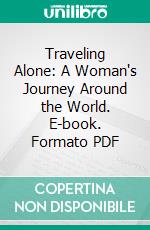 Traveling Alone: A Woman's Journey Around the World. E-book. Formato PDF ebook