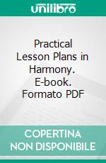 Practical Lesson Plans in Harmony. E-book. Formato PDF ebook di Helen S. Leavitt