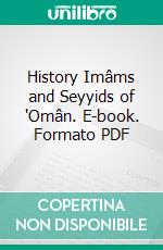 History Imâms and Seyyids of 'Omân. E-book. Formato PDF ebook