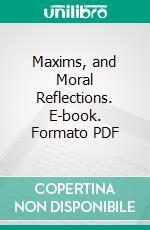 Maxims, and Moral Reflections. E-book. Formato PDF ebook di Duke de la Rochefoucault