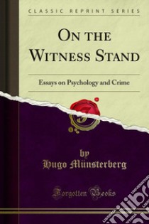 On the Witness Stand: Essays on Psychology and Crime. E-book. Formato PDF ebook di Hugo Münsterberg