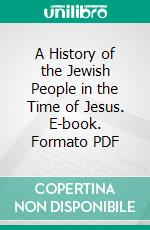 A History of the Jewish People in the Time of Jesus. E-book. Formato PDF ebook