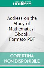 Address on the Study of Mathematics. E-book. Formato PDF ebook