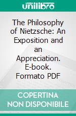 The Philosophy of Nietzsche: An Exposition and an Appreciation. E-book. Formato PDF ebook di Hill