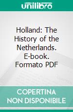 Holland: The History of the Netherlands. E-book. Formato PDF ebook