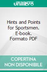 Hints and Points for Sportsmen. E-book. Formato PDF ebook