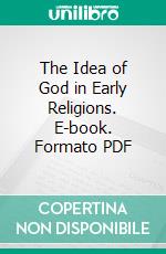 The Idea of God in Early Religions. E-book. Formato PDF ebook