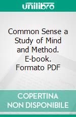 Common Sense a Study of Mind and Method. E-book. Formato PDF ebook