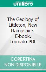 The Geology of Littleton, New Hampshire. E-book. Formato PDF ebook