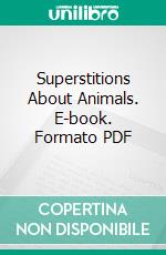 Superstitions About Animals. E-book. Formato PDF ebook