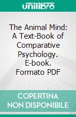 The Animal Mind: A Text-Book of Comparative Psychology. E-book. Formato PDF ebook