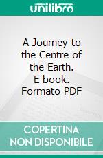 A Journey to the Centre of the Earth. E-book. Formato PDF ebook